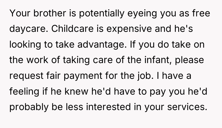 Your brother is potentially eyeing you as free daycare. Childcare...