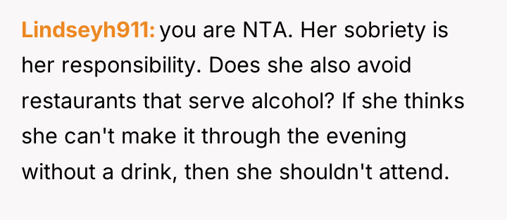 Lindseyh911 you are NTA. Her sobriety is her responsibility. Does...