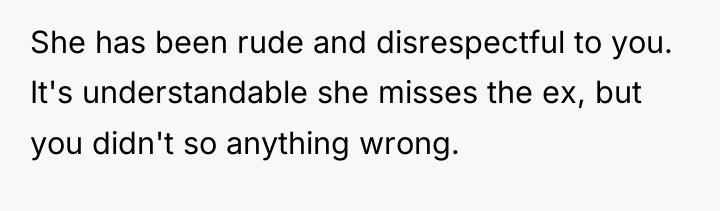 She has been rude and disrespectful to you. It's understandable...