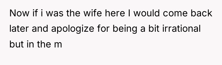 Now if i was the wife here I would come...