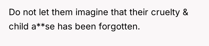 Do not let them imagine that their cruelty & child...