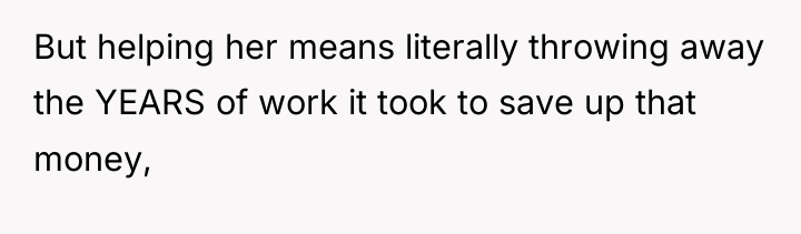 But helping her means literally throwing away the YEARS of...