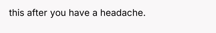 this after you have a headache.