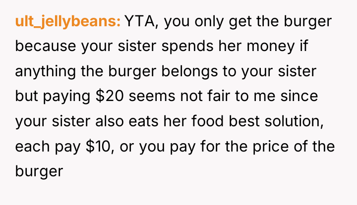 ult_jellybeans YTA, you only get the burger because your sister...