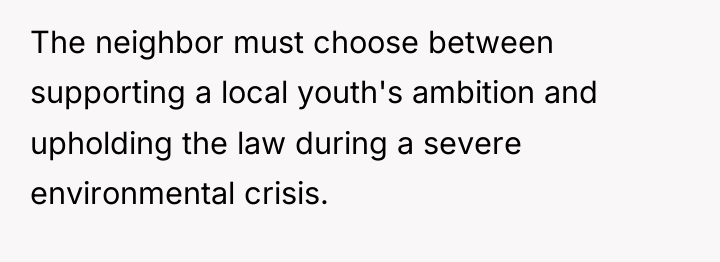 The neighbor must choose between supporting a local youth's ambition...