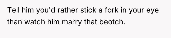 Tell him you'd rather stick a fork in your eye...