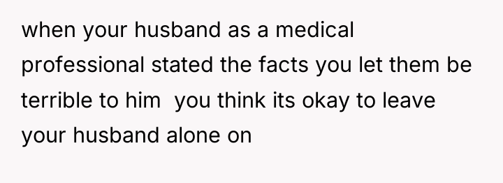 when your husband as a medical professional stated the facts...