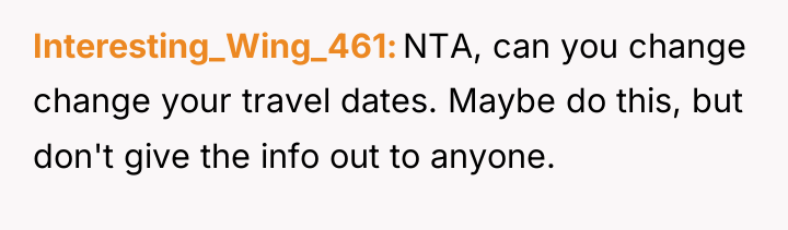 Interesting_Wing_461 NTA, can you change change your travel dates. Maybe...