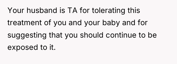 Your husband is TA for tolerating this treatment of you...