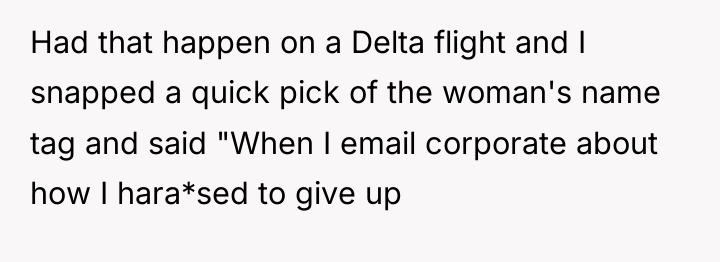 Had that happen on a Delta flight and I snapped...