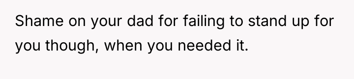Shame on your dad for failing to stand up for...