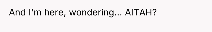 And I'm here, wondering... AITAH?