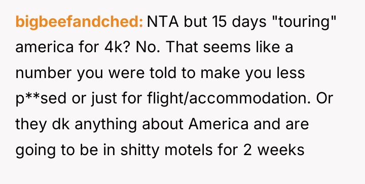 bigbeefandched NTA but 15 days "touring" america for 4k? No....