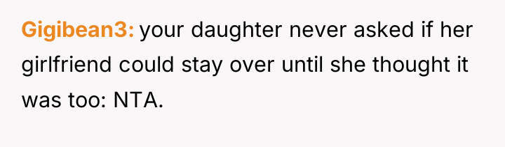 Gigibean3 your daughter never asked if her girlfriend could stay...
