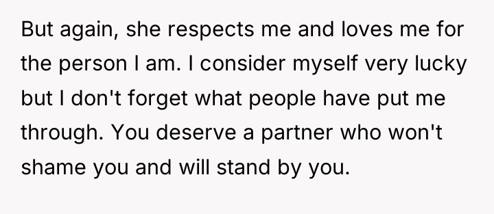 But again, she respects me and loves me for the...