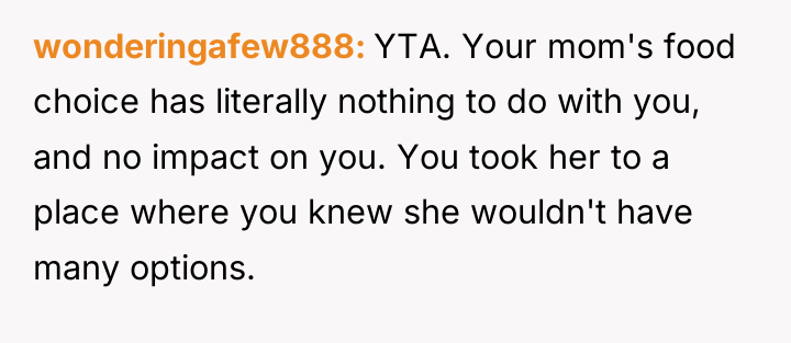 wonderingafew888 YTA. Your mom's food choice has literally nothing to...