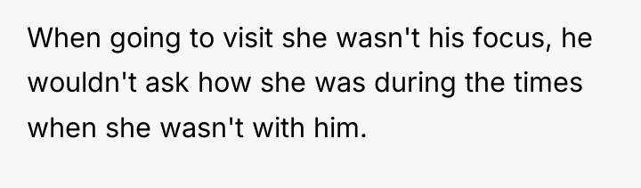 When going to visit she wasn't his focus, he wouldn't...