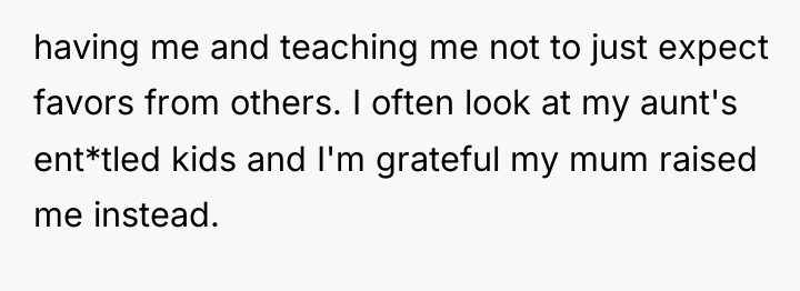 having me and teaching me not to just expect favors...