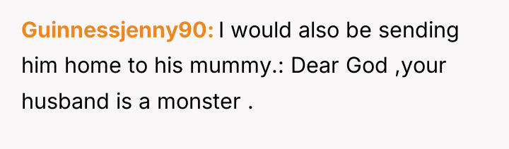 Guinnessjenny90 I would also be sending him home to his...