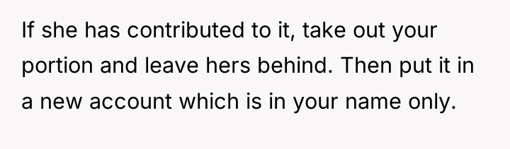 If she has contributed to it, take out your portion...