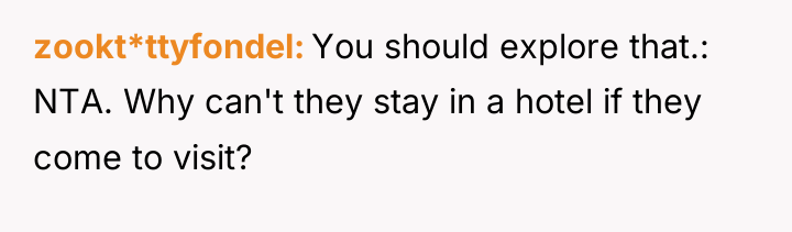 zookt*ttyfondel You should explore that.: NTA. Why can't they stay...