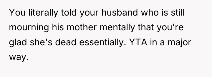 You literally told your husband who is still mourning his...