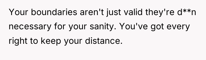 Your boundaries aren't just valid they're d**n necessary for your...