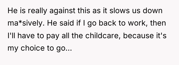 He is really against this as it slows us down...