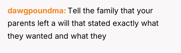 dawgpoundma Tell the family that your parents left a will...