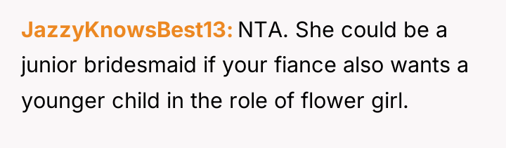 JazzyKnowsBest13 NTA. She could be a junior bridesmaid if your...