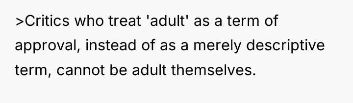 >Critics who treat 'adult' as a term of approval, instead...