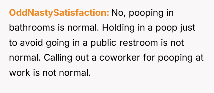 OddNastySatisfaction No, pooping in bathrooms is normal. Holding in a...