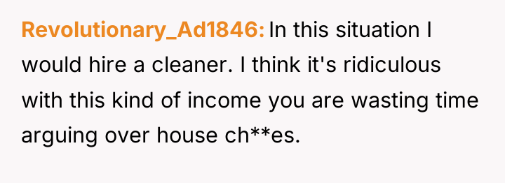 Revolutionary_Ad1846 In this situation I would hire a cleaner. I...