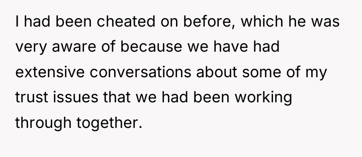 I had been cheated on before, which he was very...