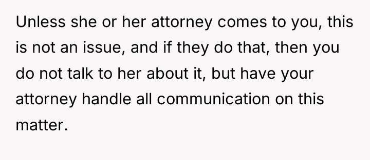 Unless she or her attorney comes to you, this is...