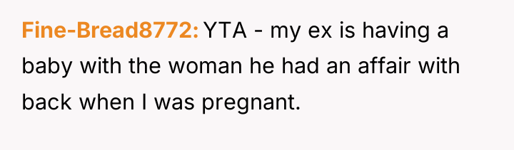 Fine-Bread8772 YTA - my ex is having a baby with...
