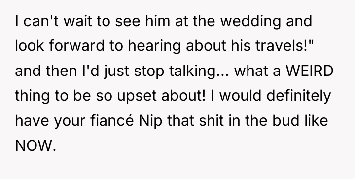 I can't wait to see him at the wedding and...