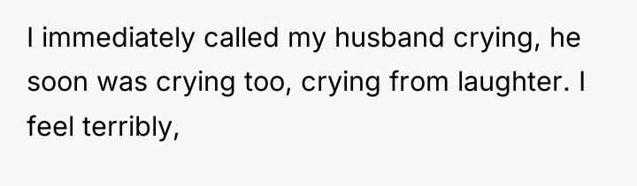 I immediately called my husband crying, he soon was crying...