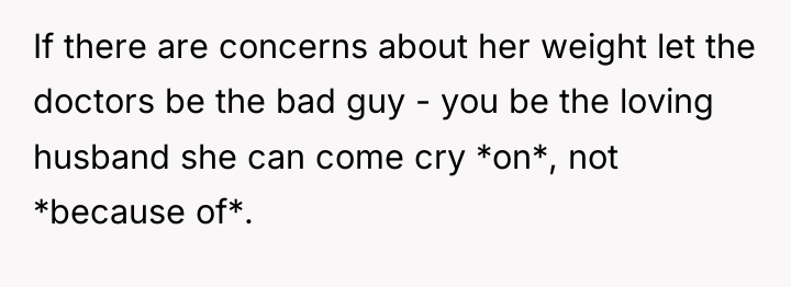If there are concerns about her weight let the doctors...