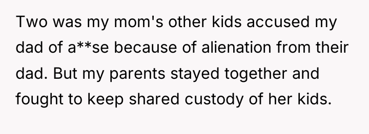Two was my mom's other kids accused my dad of...