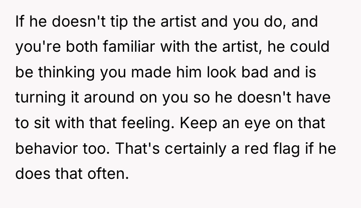 If he doesn't tip the artist and you do, and...