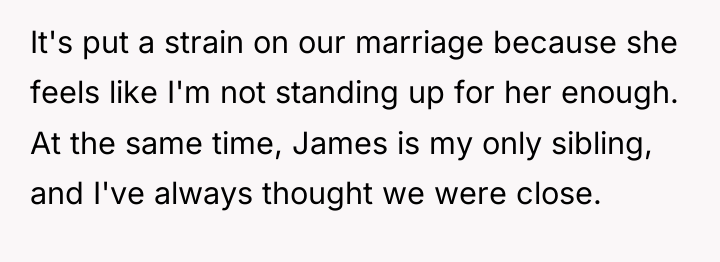 It's put a strain on our marriage because she feels...