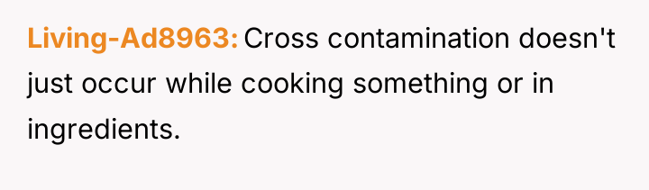 Living-Ad8963 Cross contamination doesn't just occur while cooking something or...