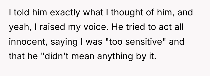 I told him exactly what I thought of him, and...