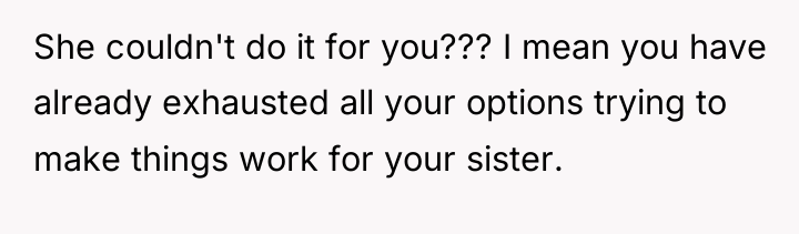 She couldn't do it for you??? I mean you have...