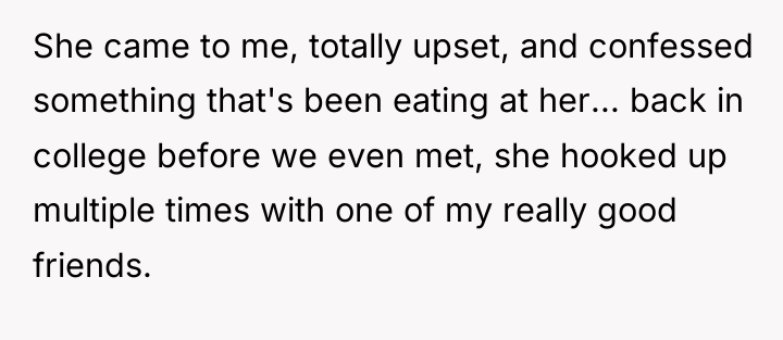 She came to me, totally upset, and confessed something that's...