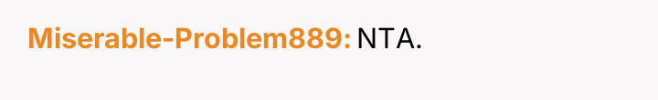 Miserable-Problem889 NTA.