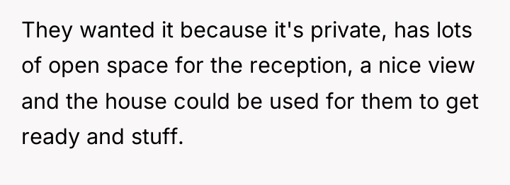 They wanted it because it's private, has lots of open...