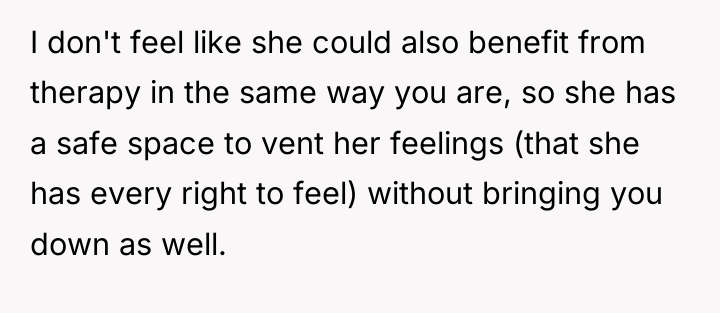I don't feel like she could also benefit from therapy...
