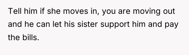 Tell him if she moves in, you are moving out...